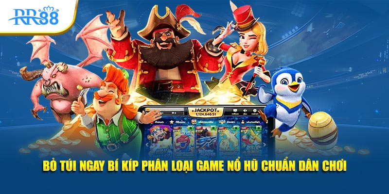 Bỏ túi ngay bí kíp phân loại game nổ hũ chuẩn dân chơi